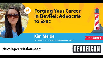 Forging your career in DevRel: Advocate to Exec (Kim Maida)