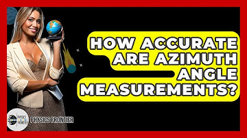 How Accurate Are Azimuth Angle Measurements? - Physics Frontier