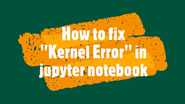 How to fix kernel Error in Jupyter Notebook