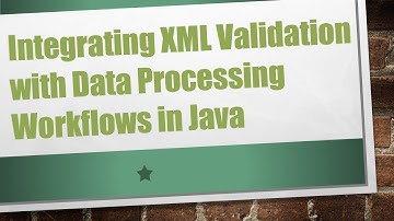 Integrating XML Validation with Data Processing Workflows in Java