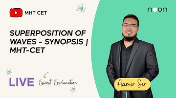 SUPERPOSITION OF WAVES - SYNOPSIS | MHT-CET | Aamir A Shaikh | Noon Academy