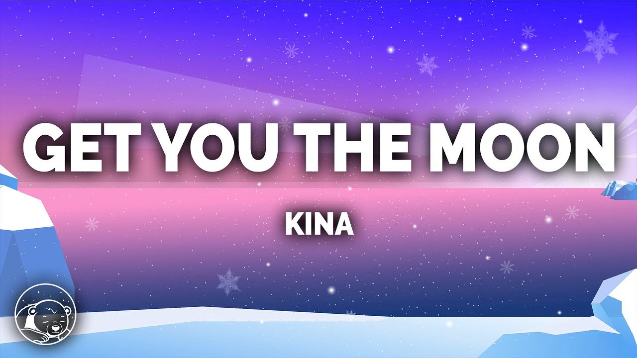 Kina - Get You The Moon (Lyrics)