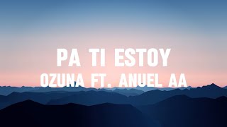Ozuna, Anuel AA - Pa Ti Estoy (Letra/Lyrics) | COSMO