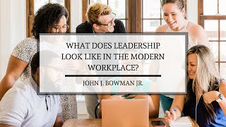 What Does Leadership Look Like in the Modern Workplace?