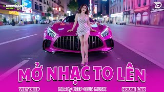 MỞ NHẠC TO LÊN 🔊 MIXTAPE VIET DEEP 2025 - SET NHẠC TỦ HOUSE LAK & DEEP HOUSE CHILL 8X9X CỰC CĂNG