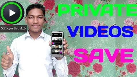 How to save videos private xplayer