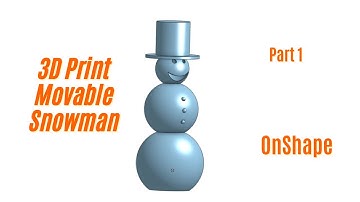 How to design and build a movable 3D Printed Snowman