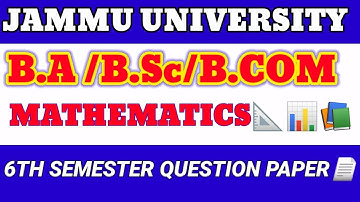MATHEMATICS 6TH SEMESTER PREVIOUS QUESTION PAPER || JAMMUUNIVERSITY