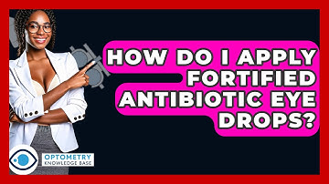 How Do I Apply Fortified Antibiotic Eye Drops? - Optometry Knowledge Base