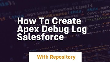 how to create apex debug log salesforce