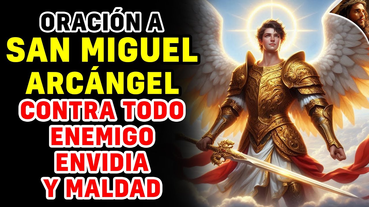 Oración a San Miguel Arcángel contra todo enemigo, envidia,maldad