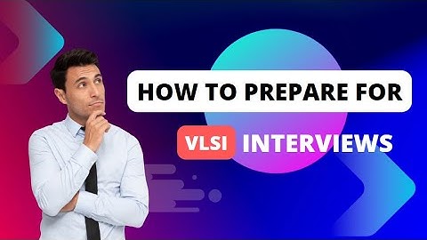 Preparation for VLSI Interviews in IITs | Digital/Analog VLSI Interviews | VLSI Test Preparation