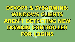 DevOps & SysAdmins: Windows clients aren't detecting new Domain Controller for logins