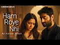 Ham Roye Nhi Aarzoo Khaan Emotional Hindi Sad Song New Song 2026 Arijit Singh Vibe