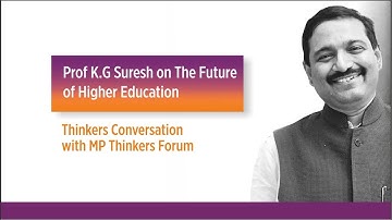 Prof. K G Suresh on The Future of Higher Education | Thinkers Conversation by MP Thinkers Forum