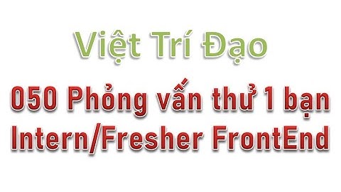 050 Phỏng vấn thử 1 bạn Intern - Fresher Front End (ReactJS, NextJS)