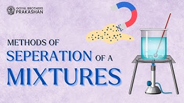 Methods Of Separation Of A Mixture | Class-6 | Chemistry | Goyal Brothers Prakashan