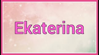 Ekaterina | Name Origin Variations