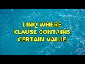 LINQ where clause contains certain value