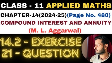 21Q Ex14.2 l Chapter14 l COMPOUND INTEREST ANNUITY l Class 11th Applied Maths l M L Aggarwal 2024-25