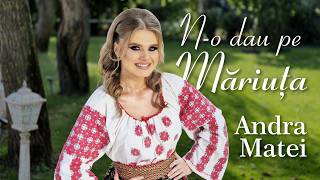 Andra Matei - N-o dau pe Măriuța