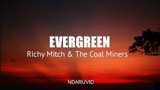 Lagu Evergreen – Richy Mitch & The Coal Miners Lirik Terjemahan Serta Arti & Makna