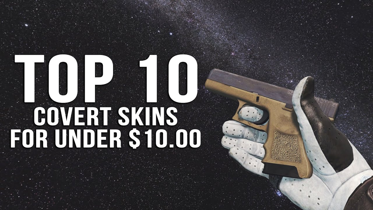 CS:GO - TOP 10 COVERT SKINS UNDER $10 - YouTube