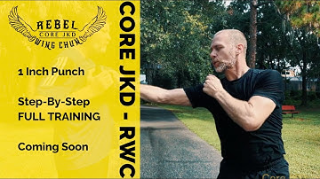 Full 1-Inch Punch Training Coming Soon - Core JKD Rebel Wing Chun