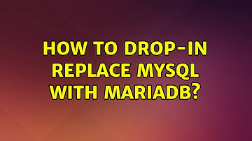 Ubuntu: How to Drop-In replace MySQL with MariaDB? (2 Solutions!!)