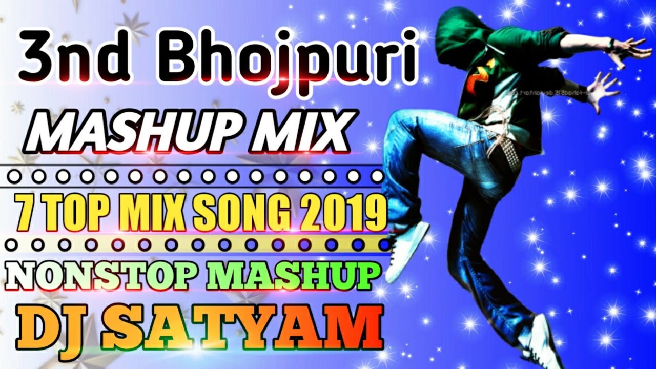 2019 3nd Bhojpuri Mashup Nonstop Top 7 Song Dance Blast Mix Dj Satyam Dumra Sitamarhi