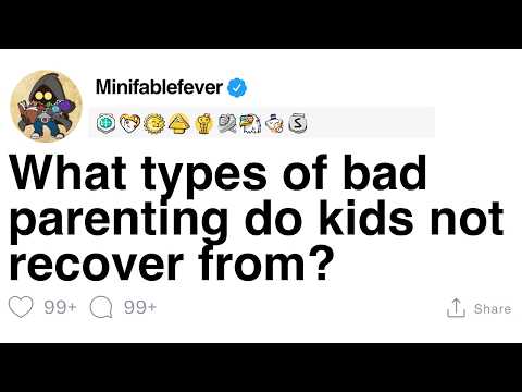 What types of bad parenting do kids not recover from? [FULL STORY]