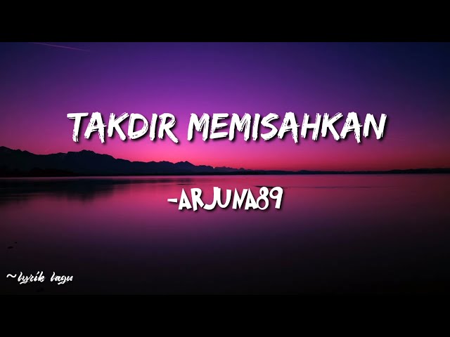 TAKDIR MEMISAHKAN KITA - ARJUNA 89 (Lirik Lagu Takdir Memisahkan) class=