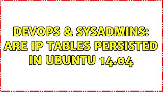 DevOps & SysAdmins: Are IP tables persisted in ubuntu 14.04 (2 Solutions!!)