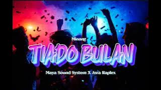 MINANG TIADO BULAN TERGACOR 2K25 💃 (MAYA SOUND SYSTEM x Asra Raplex) 💃