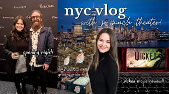 NYC VLOG | seeing a play, grocery prices, mostly the wicked movie tbh