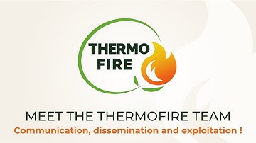 MEET THE THERMOFIRE TEAM - Communication, dissemination and exploitation !