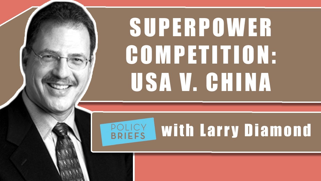 Larry Diamond on the US and China: A Different Kind of Superpower  Competition