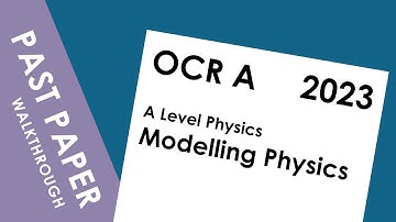 2023 OCR Modelling Physics - Full Paper Walkthrough - A Level Physics