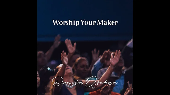 Worship Your Maker - Dunsin Oyekan - DayDayNews