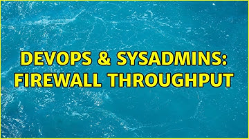 DevOps & SysAdmins: Firewall throughput