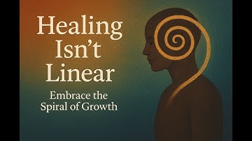 Healing Isn’t Linear | Embrace the Spiral of Growth