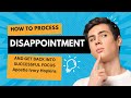 HOW TO PROCESS DISAPPOINTMENT AND GET BACK INTO SUCCESSFUL FOCUS