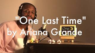 ONE LAST TIME (ARIANA GRANDE COVER)
