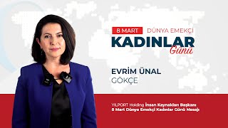 8 Mart Dünya Emekçi Kadınlar Günü  Evrim Ünal GÖKÇE / YILPORT Holding CHRO