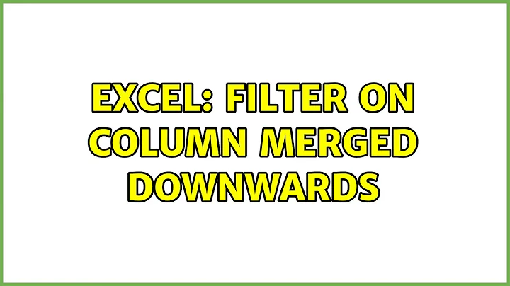Excel: Filter on column merged downwards