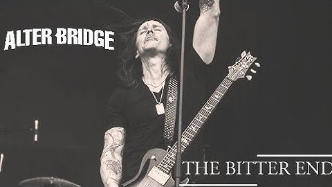 ALTER BRIDGE - THE BITTER END | LEGENDADO