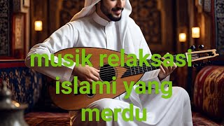 Musik relaksasi islami yang merdu