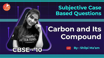 Carbon and Its Compounds: Subjective Case Based Questions L-1 | CBSE Class 10 Chemistry Ch4 | Term2