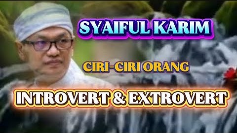 Ciri-ciri orang introvert dan extrovert menurut para ilmuwan dan syaiful Karim