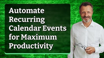Automate Recurring Calendar Events for Maximum Productivity